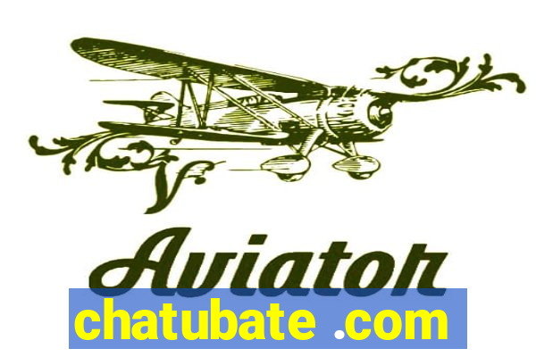 chatubate .com